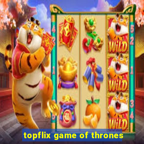 topflix game of thrones